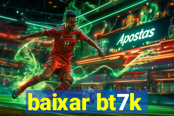 baixar bt7k